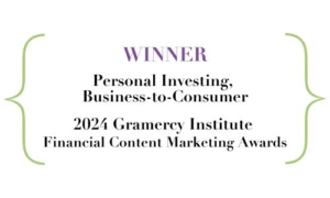 WINNER, Personal Investing - Business to Consumer, 2024 Gramercy Institute Financial Content Marketing Awards