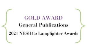 GOLD AWARD, General Publications, 2021 NESHCo Lamplighter Awards